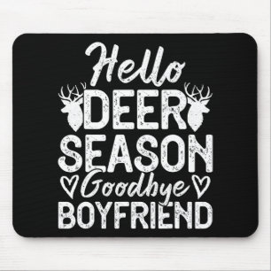 Hello Deer Season Goodbye Boyfriend  Mouse Pad