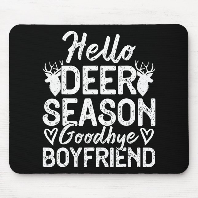 Hello Deer Season Goodbye Boyfriend  Mouse Pad (Front)