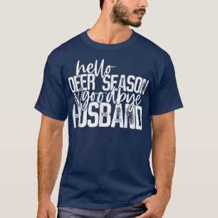 Hello Deer Season Goodbye Husband hunting season T-Shirt
