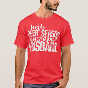 Hello Deer Season Goodbye Husband hunting season  T-Shirt