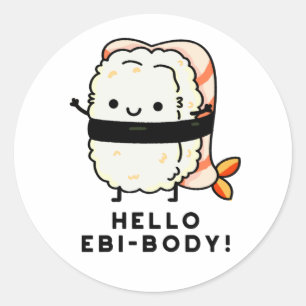 Hello Ebi-body Funny Ebi Sushi Pun  Classic Round Sticker