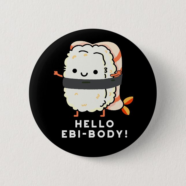 Hello Ebi-body Funny Ebi Sushi Pun Dark BG 6 Cm Round Badge (Front)