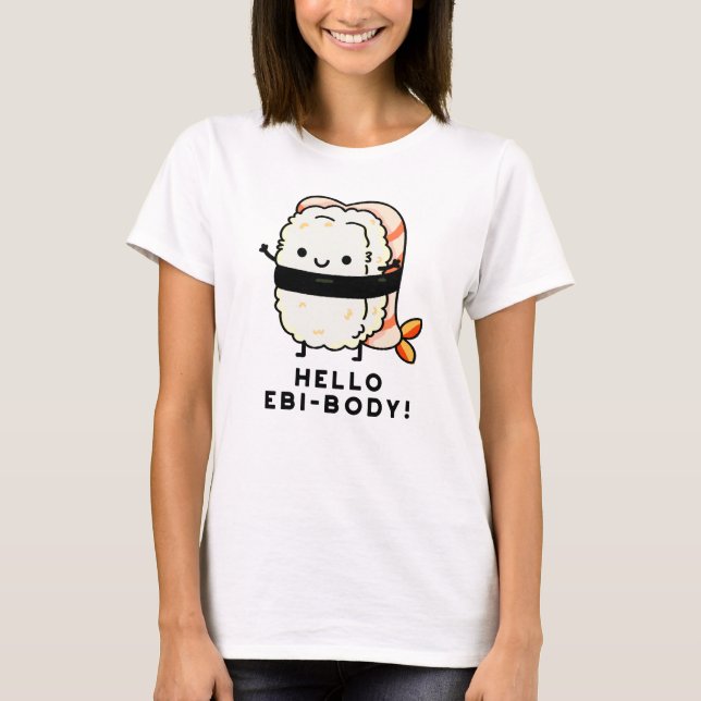 Hello Ebi-body Funny Ebi Sushi Pun  T-Shirt (Front)