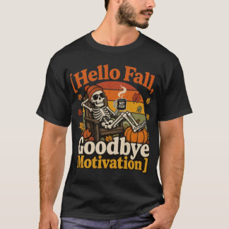 Hello Fall, Goodbye Motivation! T-shirt