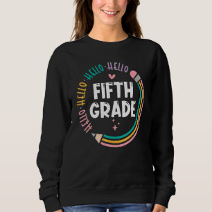 Hello Fifth 5th Grade Teacher First Day Of School Sweatshirt