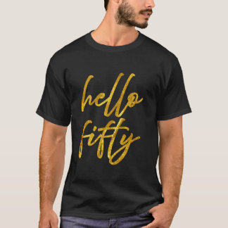 Hello fifty 50th Fifteen Birthday B Day Gift T-Shirt