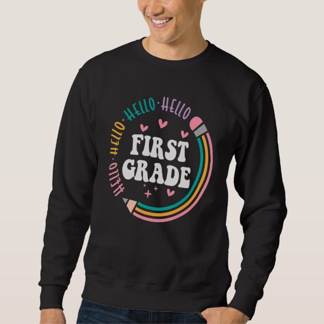 Hello First Grade Back To School 1st Grade Teacher Sweatshirt (Front)