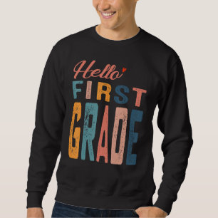 Hello First Grade First Day Of School 1st Grade Te Sweatshirt