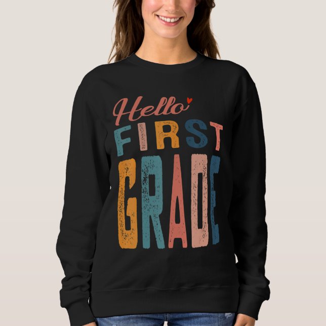 Hello First Grade First Day Of School 1st Grade Te Sweatshirt (Front)