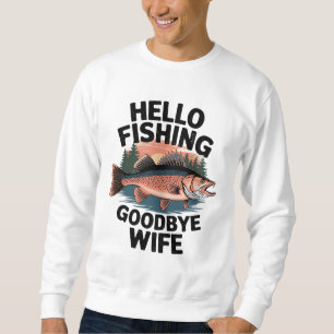 Hello Fishing Goodbye Wife Sweatshirt