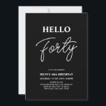 Hello Forty | Modern Black 40th Birthday Party Invitation<br><div class="desc">Invite your guests with this stylish 40th birthday invitation. This design features a modern script "Hello Forty" in black & white colour theme. You can customise all the text. Matching party supplies are available at my shop BaraBomDesign.</div>