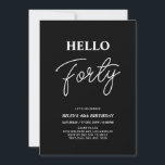 Hello Forty | Modern Black 40th Birthday Party Invitation<br><div class="desc">Invite your guests with this stylish 40th birthday invitation. This design features a modern script "Hello Forty" in black & white colour theme. You can customise all the text. Matching party supplies are available at my shop BaraBomDesign.</div>