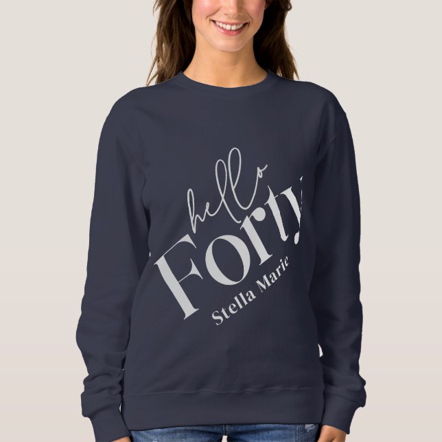 Hello forty modern minimal elegant 40th birthday sweatshirt (Front)