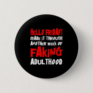 Hello Friday Made It Through Another Week Of Fakin 6 Cm Round Badge
