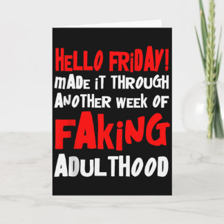 Hello Friday Made It Through Another Week Of Fakin Card