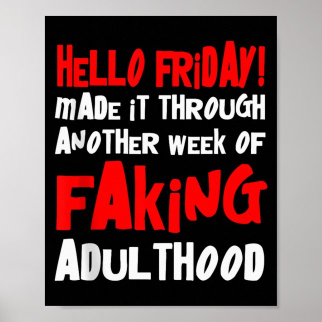 Hello Friday Made It Through Another Week Of Fakin Poster (Front)