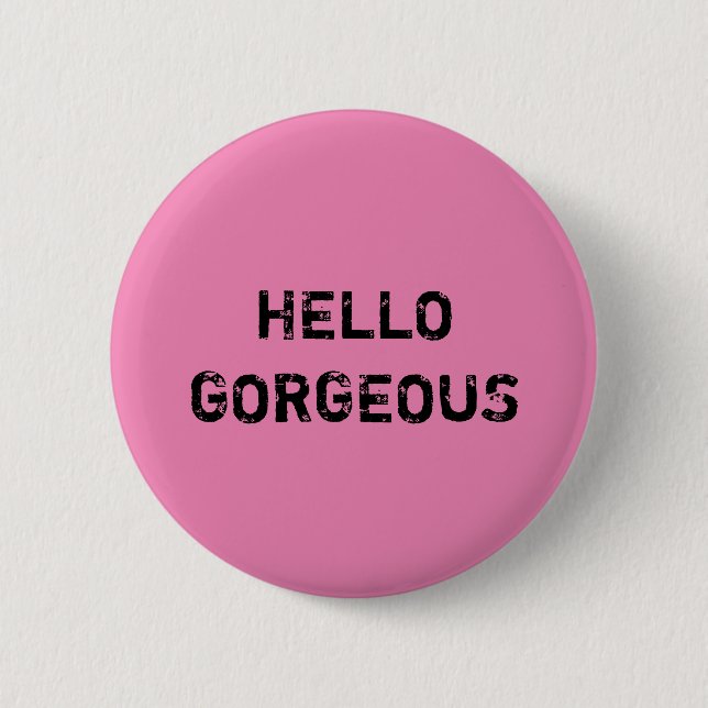 HELLO GORGEOUS 6 CM ROUND BADGE (Front)