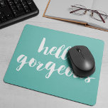 Hello Gorgeous Aqua & White Mouse Pad<br><div class="desc">Sunny turquoise mousepad features "Hello Gorgeous" in white brushstroke lettering. Use the optional personalisation field to add a name,  monogram or text of your choice!</div>
