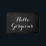 Hello gorgeous black and white typography bath mat<br><div class="desc">Hello gorgeous black and white typography bath mat. Classy bathroom home decor. Beautiful stylish script calligraphy letters. Personalizable template. Cute wedding or birthday gift idea for student, newly weds, bride and groom, husband and wife, engaged couple etc. Pretty interior decoration for elegant bath room, dorm room shower etc. Available in...</div>