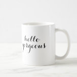 Hello Gorgeous Mug<br><div class="desc">Hola!</div>