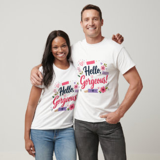 Hello Gorgeous Shirt Cute Floral Tee
