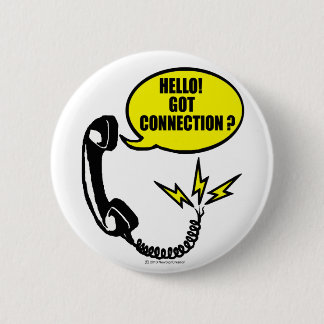Hello! Got connection? 6 Cm Round Badge