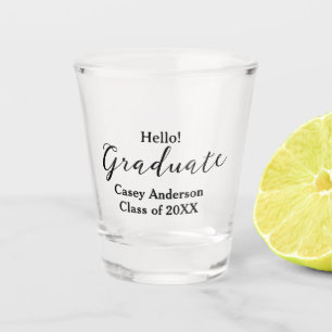 Hello graduate class of 20XX name congrats stylish Shot Glass