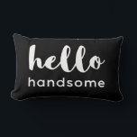 Hello Handsome Reversible Black White Design Lumbar Cushion<br><div class="desc">Cute Hello Handsome typography pillow design ,  great for  a fun gift. Reversible  Black on White and White on Black Design</div>