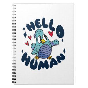 Hello human cute bird notebook