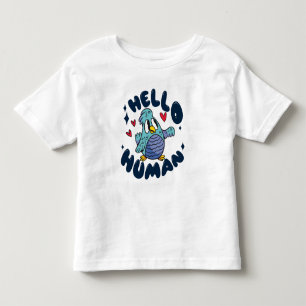 Hello human cute bird toddler T-Shirt
