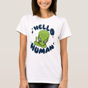 Hello human funny Alien T-Shirt