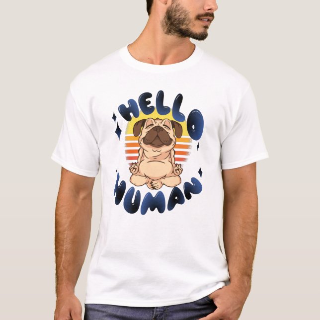Hello human Meditating yoga dog T-Shirt (Front)