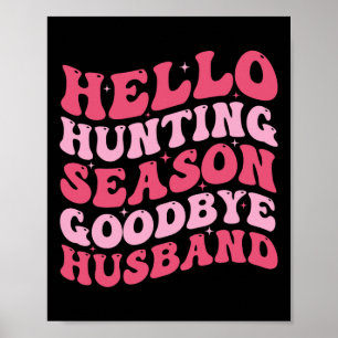 Hello Hunting Season Goodbye Husbynd 6  Poster