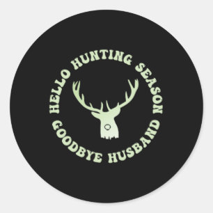 Hello Hunting Season Goodbye Husbynd 7 Classic Round Sticker