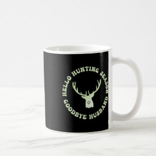 Hello Hunting Season Goodbye Husbynd 7 Coffee Mug