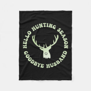Hello Hunting Season Goodbye Husbynd 7 Fleece Blanket