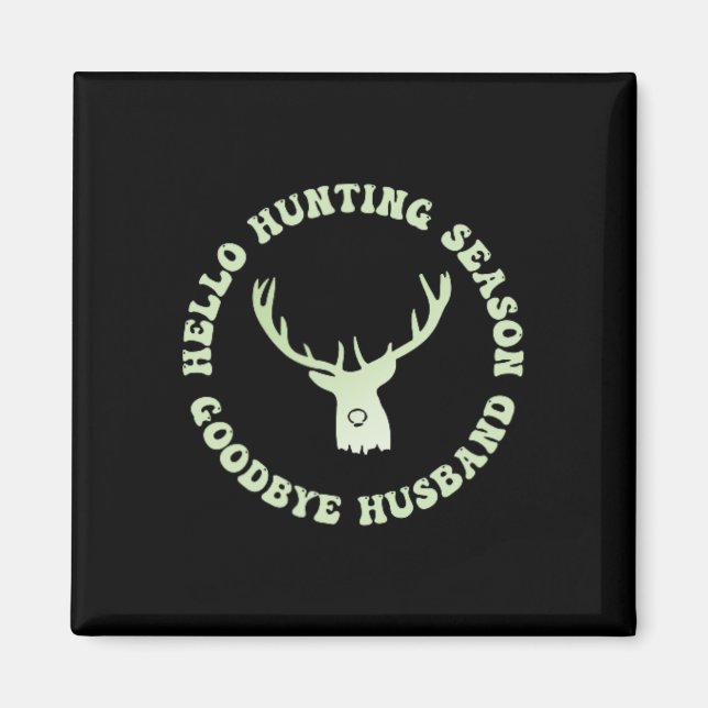 Hello Hunting Season Goodbye Husbynd 7  Magnet (Front)