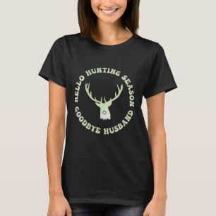 Hello Hunting Season Goodbye Husbynd 7 T-Shirt