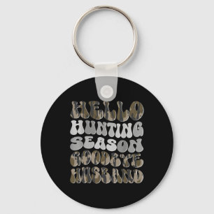 Hello Hunting Season Goodbye Husbynd 8 Key Ring