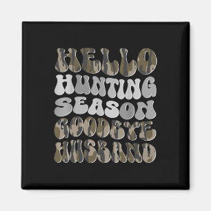 Hello Hunting Season Goodbye Husbynd 8  Magnet