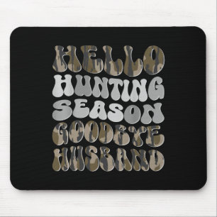 Hello Hunting Season Goodbye Husbynd 8 Mouse Pad