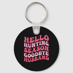 Hello Hunting Season Goodbye Husbynd 9 Key Ring