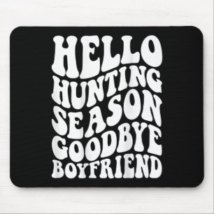 Hello Hunting Season Goodbye Husbynd Mouse Pad
