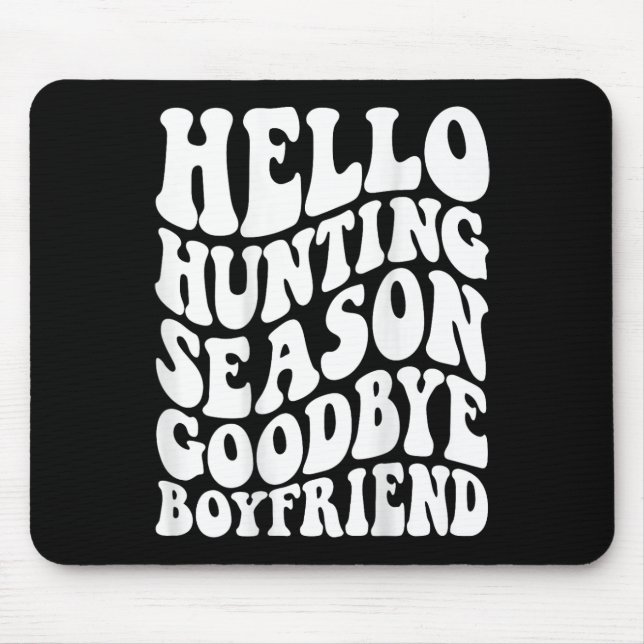 Hello Hunting Season Goodbye Husbynd  Mouse Pad (Front)