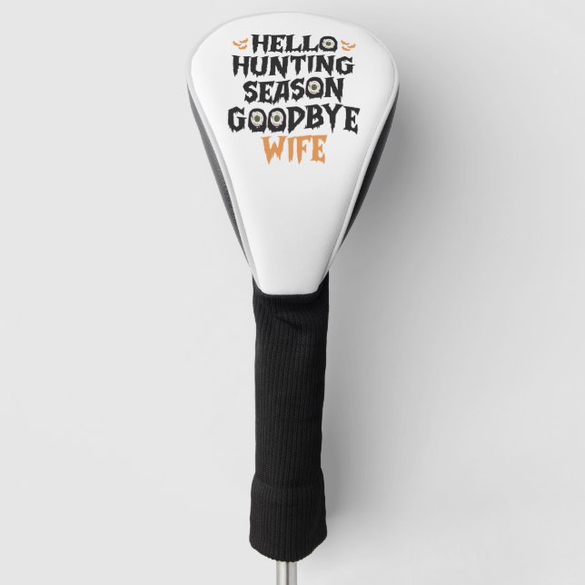 Hello Hunting Season Goodbye Wife Funny Halloween Golf Head Cover (Front)