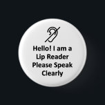 Hello! I Am A Lip Reader Please Speak Clearly Deaf 3 Cm Round Badge<br><div class="desc">Get the message across with this straight forward design that says "Hello! I Am A Lip Reader Please Speak Clearly".</div>