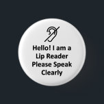 Hello! I Am A Lip Reader Please Speak Clearly Deaf 3 Cm Round Badge<br><div class="desc">Get the message across with this straight forward design that says "Hello! I Am A Lip Reader Please Speak Clearly".</div>