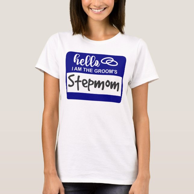 Hello I am the Groom's Stepmom Wedding Name Badge T-Shirt (Front)