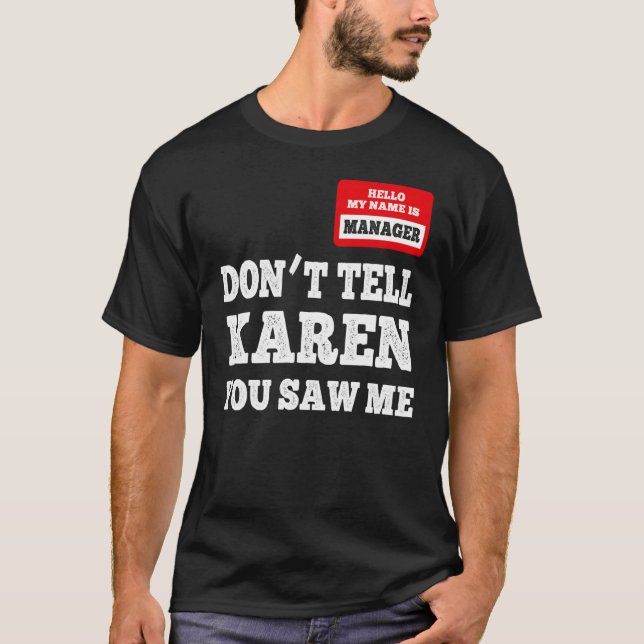 Hello I Am The Manager  Don't Tell Karen You Saw M T-Shirt (Front)