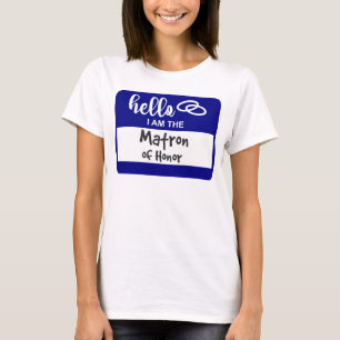 Hello I am the Matron of Honor Wedding Name Badge T-Shirt